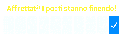 Affrettati! I posti stanno finendo!